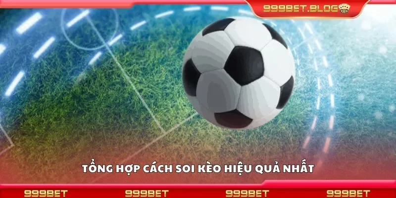 Tổng hợp cách soi kèo hiệu quả nhất