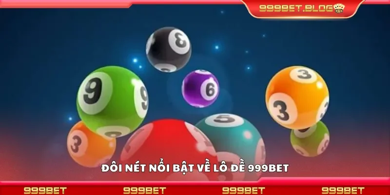 Đôi nét nổi bật về lô đề 999Bet