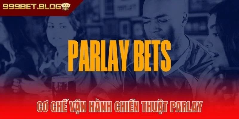 Cơ chế vận hành chiến thuật Parlay