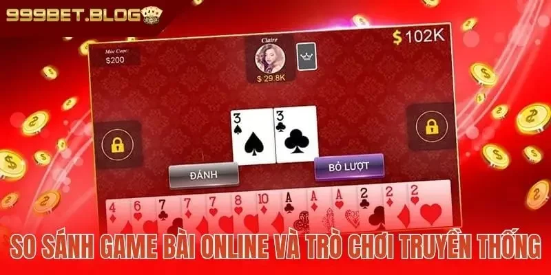 So sánh game bài online và trò chơi truyền thống